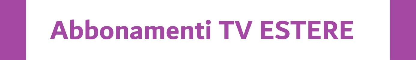 Abbonamenti TV ESTERE